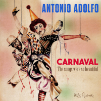 Antonio Adolfo: Carnaval - The Songs Were So Beautiful