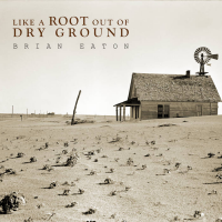 Like a Root out of Dry Ground by Brian Eaton