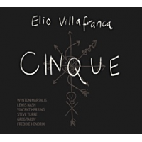 Elio Villafranca's   &quot;Cinque&quot;  Features Wynton Marsalis, Lewis Nash, Vincent Herring, Steve Turre, Greg Tardy & Freddie Hendrix